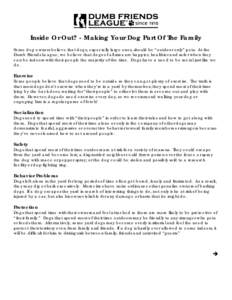 Inside Or Out? - Making Your Dog Part Of The Family Some dog owners believe that dogs, especially large ones, should be “outdoor only” pets. At the Dumb Friends League, we believe that dogs of all sizes are happier, 