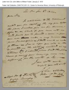 Letter from Col. John Miller to William Foster, January 2, 1815 Foster Hall Collection, CAM.FHC[removed], Center for American Music, University of Pittsburgh. Letter from Col. John Miller to William Foster, January 2, 18