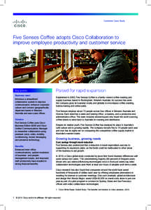 Customer Case Study  Five Senses Coffee adopts Cisco Collaboration to improve employee productivity and customer service  Key points