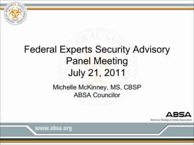 Federal Experts Security Advisory Panel Meeting July 21, 2011 Michelle McKinney, MS, CBSP ABSA Councilor