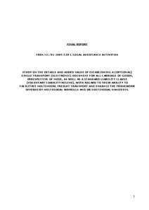 FINAL REPORT  TREN/CC[removed]LOT1/LEGAL ASSISTANCE ACTIVITIES STUDY ON THE DETAILS AND ADDED VALUE OF ESTABLISHING A (OPTIONAL) SINGLE TRANSPORT (ELECTRONIC) DOCUMENT FOR ALL CARRIAGE OF GOODS,