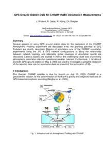 GPS Ground Station Data for CHAMP Radio Occultation Measurements J. Wickert, R. Galas, R. König, Ch. Reigber GeoForschungsZentrum Potsdam (GFZ) Telegrafenberg, 14473 Potsdam Division Kinematics & Dynamics of the Earth C