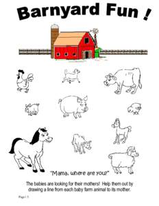 “Mama, where are you?” The babies are looking for their mothers! Help them out by drawing a line from each baby farm animal to its mother. Page | 3  