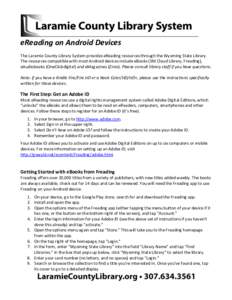 eReading on Android Devices The Laramie County Library System provides eReading resources through the Wyoming State Library. The resources compatible with most Android devices include eBooks (3M Cloud Library, Freading),