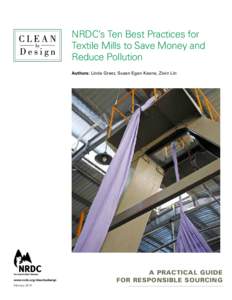 NRDC’s Ten Best Practices for Textile Mills to Save Money and Reduce Pollution Authors: Linda Greer, Susan Egan Keane, Zixin Lin  www.nrdc.org/cleanbydesign