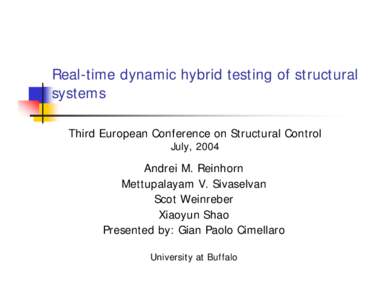 Real-time dynamic hybrid testing of structural systems Third European Conference on Structural Control July, 2004  Andrei M. Reinhorn