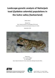 Landscape-genetic analysis of Natterjack toad (Epidalea calamita) populations in the Suhre valley (Switzerland) Master thesis Manuel Frei Swiss Federal Institute of Technology (ETH) Zurich