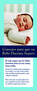 Consejos para que su Bebé Duerma Seguro Es más seguro que los bebés duerman solos en sus cunas, boca arriba. Dormir con su bebé puede ser peligroso.