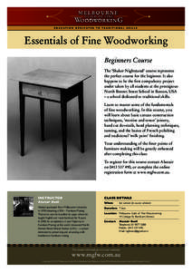 Essentials of Fine Woodworking Beginners Course The ‘Shaker Nightstand’ course represents the perfect course for the beginner. It also happens to be the first compulsory project under taken by all students at the pre