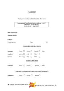 FAX REPLY  Thank you for sending back this form duly filled out to : International Year for the Culture of Peace - IYCP UNESCO – PARIS, France