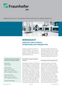 F R A U N H O F E R - I N S T I T U T F Ü R P R O D U K T I O N S T E C H N I K U N D A U T O M AT I S I E R U N G I PA  SENSE&ACT EINFACHE UND FLEXIBLE VERNETZUNG DER PRODUKTION Sense&Act ermöglicht das Erstellen von