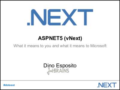 ASPNET5 (vNext) What it means to you and what it means to Microsoft Dino Esposito  #dotnext