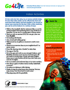 Everyday Fitness Ideas from the National Institute on Aging at NIH www.nia.nih.gov/Go4Life Indoor Activities It’s too cold, too hot, rainy, icy, or snowy outside today. It’s true that older adults can be affected by 