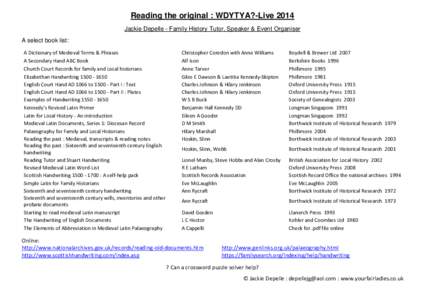 Reading the original : WDYTYA?-Live 2014 Jackie Depelle - Family History Tutor, Speaker & Event Organiser A select book list: A Dictionary of Medieval Terms & Phrases A Secondary Hand ABC Book Church Court Records for fa