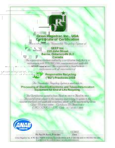 Orion Registrar, Inc., USA Certificate of Certification This is to certify the Responsible Recycling System of: GEEP Inc. 220 John Street Barrie, Ontario L4N 2L2