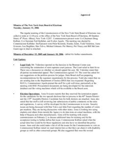 Approved  Minutes of The New York State Board of Elections Tuesday, January 31, 2006 The regular meeting of the Commissioners of the New York State Board of Elections was called to order at 12:30 p.m. at the office of th