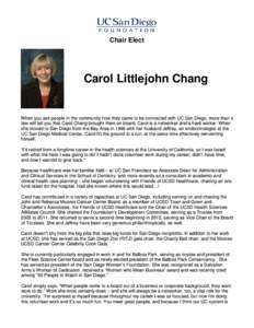 Chair Elect  Carol Littlejohn Chang When you ask people in the community how they came to be connected with UC San Diego, more than a few will tell you that Carol Chang brought them on board. Carol is a networker and a h
