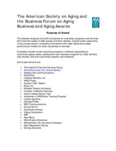 The American Society on Aging and the Business Forum on Aging Business and Aging Awards Purpose of Award The awards recognize for-profit companies for exemplary programs and services that meet the needs of older people a