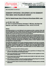 Development Lectures ÖFSE Development Lecture No. 5 COMMODITY DEPENDENCE, DEVELOPMENT, AND THE COMMODITY PRICE BOOM: WHICH POLICIES ARE NEEDED? With Prof. Machiko Nissanke, School of Oriental and African Studies (SOAS