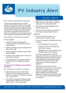 PV Industry Alert July 2014 – Issue 14 New Connection Standard released The joint Ergon Energy/Energex Connection Standard for Small Scale Parallel Inverter Energy Systems up to 30kVA (the Connection Standard)