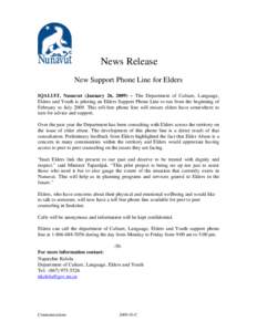 News Release New Support Phone Line for Elders IQALUIT, Nunavut (January 26, 2009) – The Department of Culture, Language, Elders and Youth is piloting an Elders Support Phone Line to run from the beginning of February 