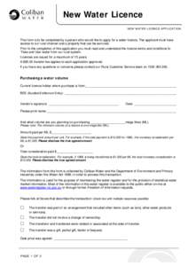 New Water Licence NEW WAT ER LI C ENC E APP LI C AT I O N This form is to be completed by a person who would like to apply for a water licence. The applicant must have access to our rural channel and a property that can 