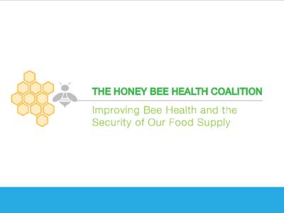 THE WORLD RELIES ON THE HONEY BEE Honey Bees Are a Key Component to Sustainable Agriculture, Healthy Diets, the Global Food Supply, and the Economy