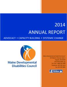 2014 ANNUAL REPORT ADVOCACY • CAPACITY BUILDING • SYSTEMIC CHANGE Maine Developmental Disabilities Council 225 Western Avenue, Suite 4