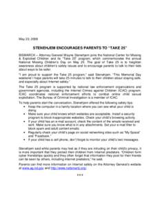 May 23, 2008  STENEHJEM ENCOURAGES PARENTS TO “TAKE 25” BISMARCK – Attorney General Wayne Stenehjem joins the National Center for Missing & Exploited Children and its “Take 25” program, which commemorates the a