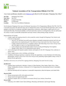    	
   National Association of City Transportation Officials (NACTO) Cover Letters and Resumes should be sent to [removed] by March 16, 2015 with subject “Designing Cities Fellow”