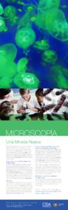 MICROSCOPÍA Una Mirada Nueva Oye, ¿quieres saber algo? Hay un mundo invisible a tu alrededor. ¡Es cierto! Hay formas de vida en miniatura y partículas por todas partes que son invisibles al ojo humano. Gracias al mic