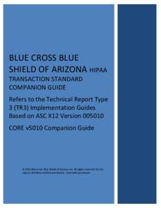 BLUE CROSS BLUE SHIELD OF ARIZONA HIPAA TRANSACTION STANDARD COMPANION GUIDE Refers to the Technical Report Type 3 (TR3) Implementation Guides