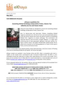 PRESS RELEASE May 2013 FOR IMMEDIATE RELEASE eKhaya co-publishes the Something Wicked Anthology of Speculative Fiction, Volume Two edited by Joe Vaz and Vianne Venter