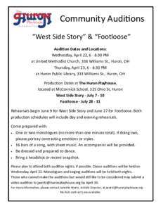 Community Auditions “West Side Story” & “Footloose” Audition Dates and Locations: Wednesday, April 22, 6 - 8:30 PM at United Methodist Church, 338 Williams St., Huron, OH Thursday, April 23, 6 - 8:30 PM