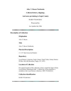 Alice T. Bacon Notebooks Collected letters, clippings, And notes pertaining to Eagle County RARE[removed]BAC Processed by: Jaci Spuhler July 2006