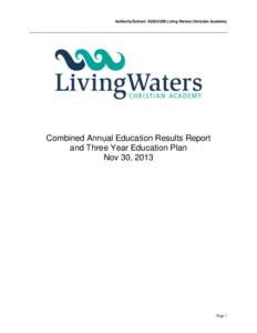 Authority/School: [removed]Living Waters Christian Academy  Combined Annual Education Results Report and Three Year Education Plan Nov 30, 2013