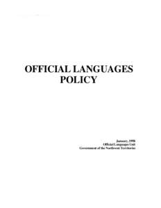 OFFICIAL LANGUAGES POLICY January, 1998 Official Languages Unit Government of the Northwest Territories