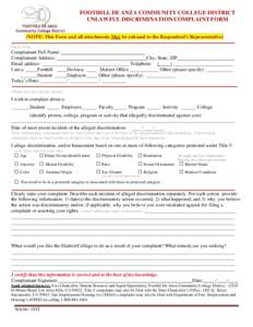 FOOTHILL DE ANZA COMMUNITY COLLEGE DISTRICT UNLAWFUL DISCRIMINATION COMPLAINT FORM (NOTE: This Form and all attachments May be released to the Respondent’s Representative) Please Print  Complainant Full Name: