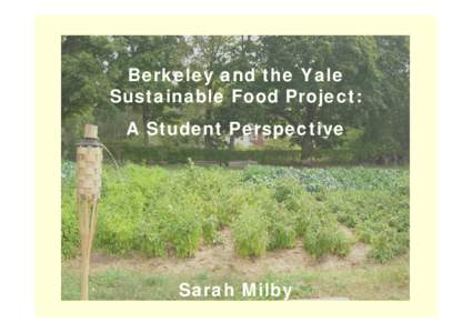 Berkeley and the Yale Sustainable Food Project: A Student Perspective Sarah Milby