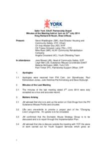 Safer York /DAAT Partnership Board Minutes of the Meeting held at 1pm on 31st July 2014 King Richard III Room, West Offices Present:  Steve Waddington (SW), Asst Director Housing and