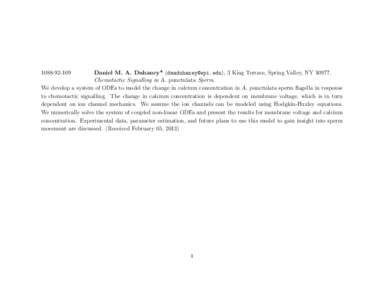 [removed]Daniel M. A. Duhaney* ([removed]), 3 King Terrace, Spring Valley, NY[removed]Chemotactic Signalling in A. punctulata Sperm. We develop a system of ODEs to model the change in calcium concentration in