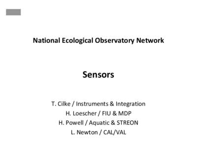 National Ecological Observatory Network  Sensors T. Cilke / Instruments & Integration H. Loescher / FIU & MDP H. Powell / Aquatic & STREON