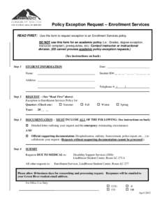 Policy Exception Request – Enrollment Services READ FIRST: Use this form to request exception to an Enrollment Services policy. DO NOT use this form for an academic policy (i.e.: Grades, degree exception, instructor co
