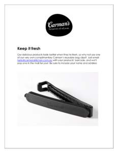 Keep it fresh Our delicious products taste better when they’re fresh, so why not use one of our very own complimentary Carman’s reusable bag clips? Just email [removed] with your products’ barcode