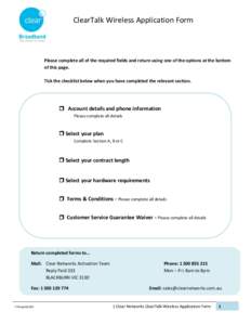 ClearTalk Wireless Application Form  Please complete all of the required fields and return using one of the options at the bottom of this page. Tick the checklist below when you have completed the relevant section.