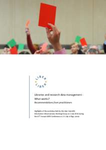 Libraries and research data management What works? Recommendations from practitioners Highlights of the workshop held by the Liber Scientific Information Infrastructures Working Group on 2 July 2014 during the 43rd Annua