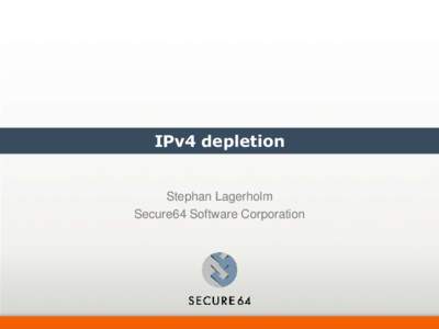 IPv4 depletion  Stephan Lagerholm Secure64 Software Corporation  www.ipv4depletion.com