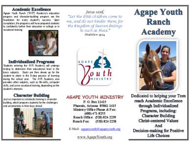 Agape Youth Ranch (“AYR”) Academy’s education program and character-building program are the foundation for every student’s success. Upon completion, the programs will have prepared students to confidently furthe