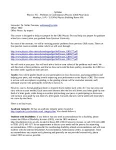 Syllabus Physics 451 – Problems in Contemporary Physics (GRE Prep Class) Mondays, 3:45 – 5:35 PM, Physics Building Room 106 Instructor: Dr. Walter Freeman,  Office: TBD Office Hours: by request