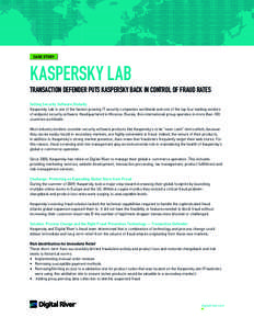 Case STORY  KASPERSKY LAB Transaction Defender Puts Kaspersky Back in Control of Fraud Rates Selling Security Software Globally Kaspersky Lab is one of the fastest growing IT security companies worldwide and one of the t